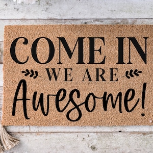 Come in we are awesome, Funny Doormat, Housewarming Gift, Welcome Mat, Funny Door Mat, Closing Gift, Wedding Gift -30