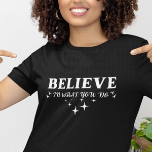 Motivational T shirt | Positive Quote Shirt Inspirational Believe In What You Do | Birthday Gift