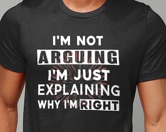 Funny Sarcastic Men's T-Shirt: I'm Not Arguing Tee