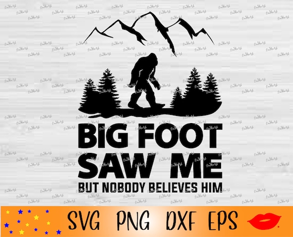 Bigfoot Saw Me But Nobody Believes Him Shirt Bigfoot Saw Me But Nobody Believes Him Shirt