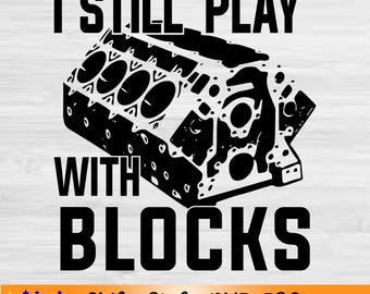 I still play with blocks svg-Funny Mechanic shirt PNG-engine block svg-gift for dad-digital design-dxf-SVG cut files-SVG files for Cricut