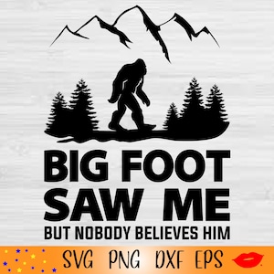 Bigfoot saw me but nobody believes him Svg-Bigfoot svg-Bigfoot PNG-Sasquatch-SVG files for Cricut-Files for Silhouette Cameo-cutting files