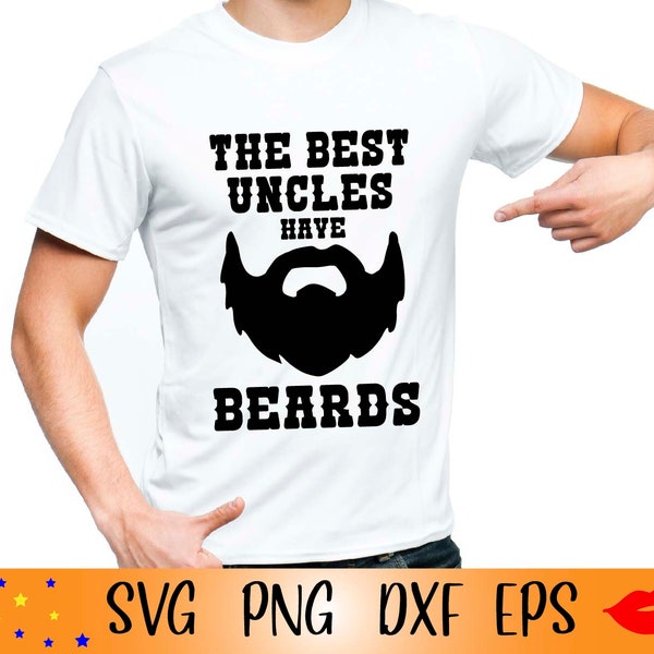 The best uncles have beards SVG-best uncle ever PNG-Uncle Onesie gift idea svg-best uncle beards-shirt for him-dxf-eps file-digital download