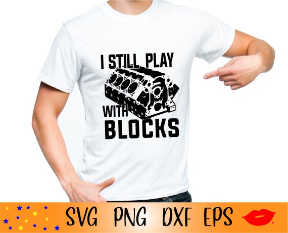 I Still Play With Blocks Funny Mechanic T Shirt I Still Play With Blocks Funny Mechanic T Shirt