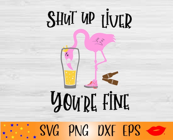 Shut Up Liver You're Fine Flamingo Drink Beer Funny Shirt Shut Up Liver You're Fine Flamingo Drink Beer Funny Shirt