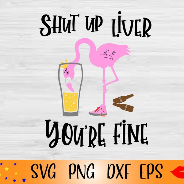 Shut up liver you're fine SVG-Flamingo drink beer SVG-Bad moms club PNG-drinking party shirt svg-for Cricut-Files for Silhouette Cameo