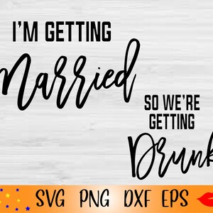 I&#39;m getting married SVG-bachelorette party for tumbler PNG-Bachelorette party Shirt svg-Bride svg-Diy Wedding-for Cricut-Silhouette Cameo