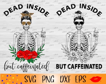 Dead inside but Caffeinated SVG-Caffeine mom life PNG-Skeleton flower mom Svg-Coffee Lover-mom skull coffee-messy bun-digital download