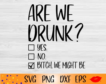 Are We Drunk SVG-yes.no.PNG-Drunk mom life svg-The Girls Are Drinking Again-Girls Drinking Trip svg-digital design for Tumbler Graphics