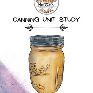 Canning Unit Study for Kids: Heart Spark Homeschool