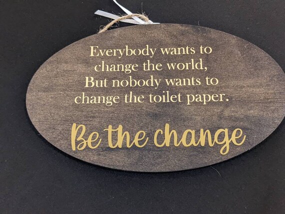 Be the Change toilet Paper Wooden Sign Funny Bathroom - Etsy