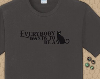 Everybody wants to be a cat Tee