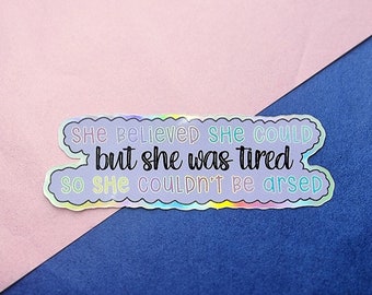 She believed she could, but she was tired, so she couldn't be arsed Sticker, holographic stickers, funny, swear sticker, vinyl, waterproof