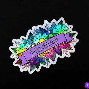 Overwhelmed holographischer Aufkleber, Aufkleber für psychische Gesundheit, Laptop Aufkleber, Blumenaufkleber, wasserdichter Aufkleber, Angstgeschenk, Angstaufkleber