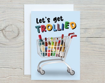 Let's get trollied card, alcohol birthday card, pun card, drunk birthday card, funny card, alcohol gift, celebration card, wine card