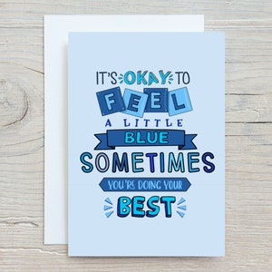 Geestelijke gezondheidskaart, Het is oké om een kleine blauwe kaart te voelen, je doet je best, denkt aan je kaart, gewoon omdat, je blauw voelen, vriendschap