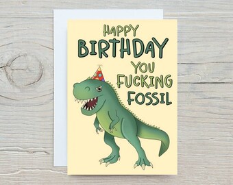 Funny Dinosaur Birthday Card, Happy Birthday You Fucking Fossil, Birthday Card for him, Swearing Card, Old Birthday Card, Rude Birthday Card