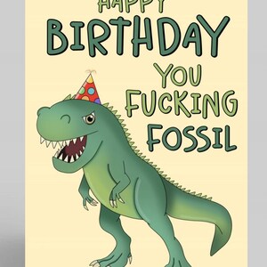Funny Dinosaur Birthday Card, Happy Birthday You Fucking Fossil, Birthday Card for him, Swearing Card, Old Birthday Card, Rude Birthday Card image 2