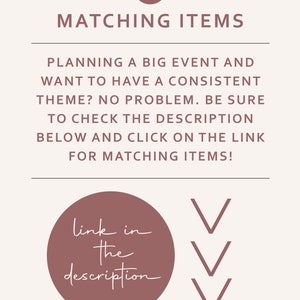 May include: A pink circle with the text "link in the description" and three downward pointing arrows. The text "MATCHING ITEMS" is above the circle and the text "PLANNING A BIG EVENT AND WANT TO HAVE A CONSISTENT THEME? NO PROBLEM. BE SURE TO CHECK THE DESCRIPTION BELOW AND CLICK ON THE LINK FOR MATCHING ITEMS!" is below the circle.