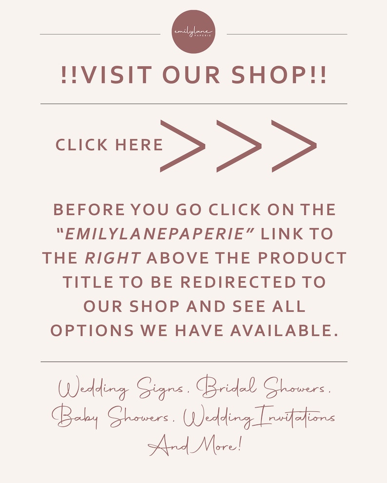 K&ouml;nnte beinhalten: Eine rosa und wei&szlig;e Grafik mit dem Text "!!VISIT OUR SHOP!!" und "CLICK HERE" mit drei nach rechts zeigenden Pfeilen. Der Text darunter lautet "BEFORE YOU GO CLICK ON THE "EMILYLANEPAPERIE" LINK TO THE RIGHT ABOVE THE PRODUCT TITLE TO BE REDIRECTED TO OUR SHOP AND SEE ALL OPTIONS WE HAVE AVAILABLE." Der Text unten lautet "Wedding Signs. Bridal Showers. Baby Showers. Wedding Invitations And More!"