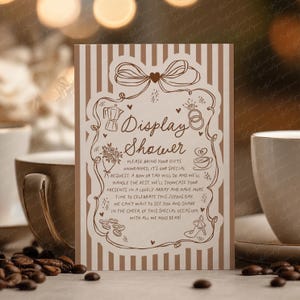 May include: A vertical card with a brown and white striped background. The card features a decorative border with a bow, coffee pot, rings, and other illustrations. The text on the card reads "Display Shower" and includes an invitation message.