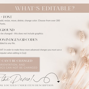May include: A beige background with text that reads "What's Editable?" and "What Can't Be Changed". The text lists editable and non-editable features for a digital template. The text also includes the phrase "Try the Demo!" with a dotted arrow pointing to the text "LINK LOCATED UNDER ITEM DESCRIPTION". The background features a bouquet of dried beige flowers.