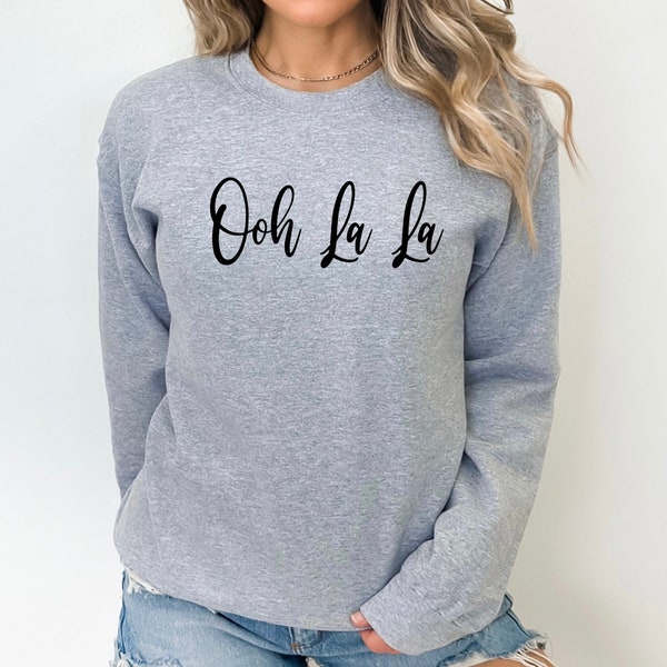 Ooh La La Sweatshirt, French Slogan Top, Funny Sweatshirt, Slogan Sweatshirts, Graphic Sweatshirt, Gifts for Her, Girlfriend Gifts