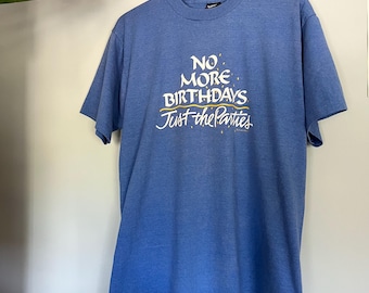 Vintage 90s No More Birthdays Just the Parties Single Stitch Tee Shirt