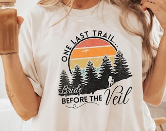 Shirt Last Trail Before the Veil voor vrijgezellenfeest Wandelshirt voor meisjes Trip Vrijgezellenfeest T-shirt Colorado Mountain Bridal Party