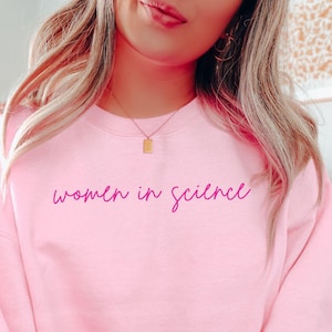 Gift For Science Teacher Sweatshirt Science Lover Gift for Women In Science Sweatshirt PhD Feminist Sweater Women Empowerment T-Shirt STEM