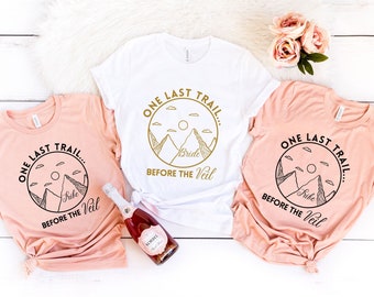 One Last Trail Before the Veil Shirt Bachelorette Party Shirt Girls Trip Colorado Brides Maid Mountain Wedding Bridal Gift Matching Shirt