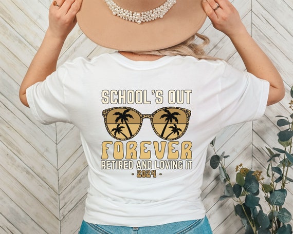 Schools Out Forever Shirt - Funny Teacher Retirement Gift Schools Out Forever Shirt - Funny Teacher Retirement Gift