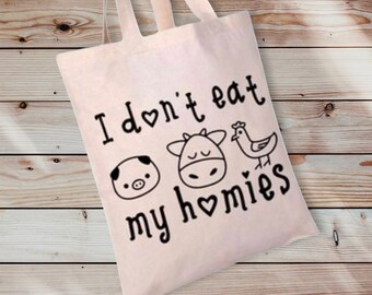 I Don't Eat My Homies, Custom Vegan saying Tote Bag, Cotton Bag, Tote Bag for shopping, groceries, School Supplies, Books, and more!