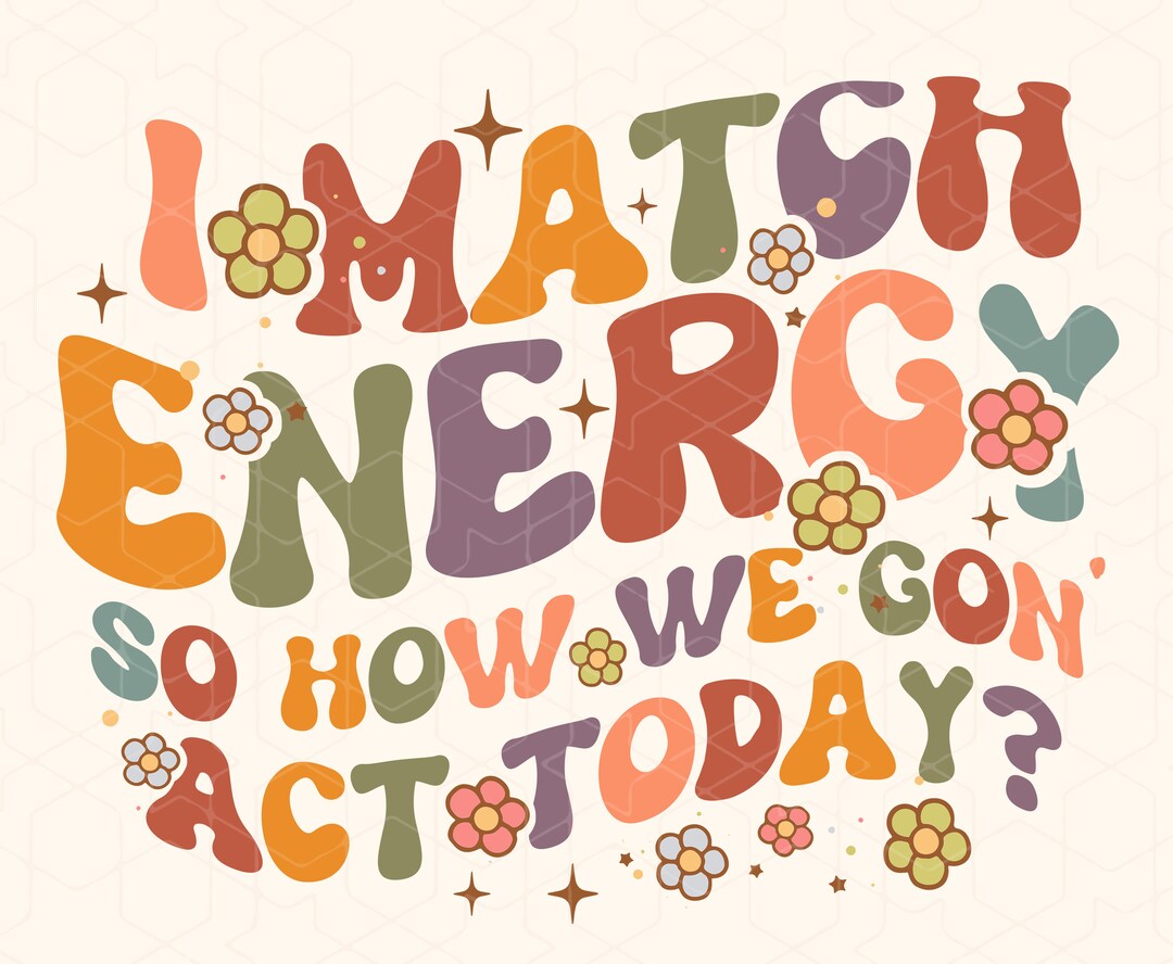 I Match Energy Png and Svg Files for Cricut , Sarcasm Svg, Sassy Svg