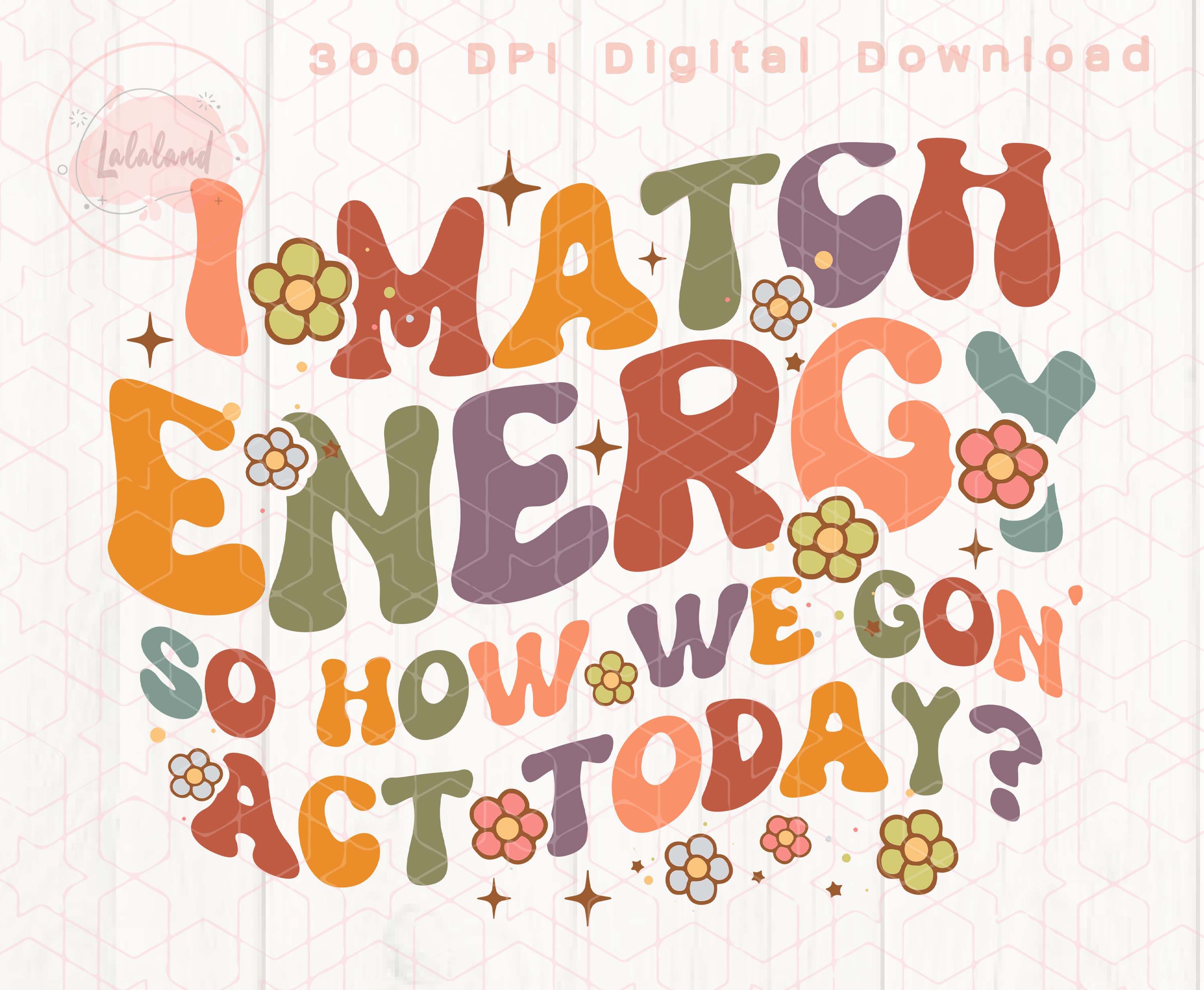 I Match Energy Png and Svg Files for Cricut Sarcasm Svg Etsy