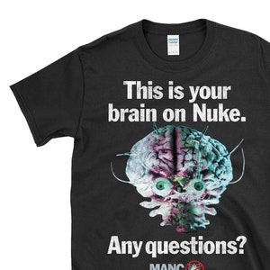 This is your brain on Nuke. Any Questions? - funny sci-fi cult 90s retro 80s movies - T-Shirt