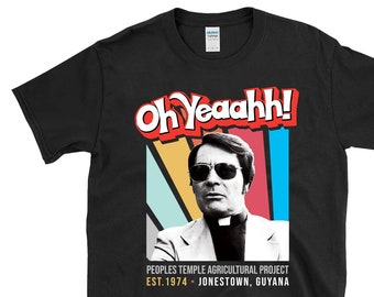 OH YEAAHH! - Jim Jones - Jonestown Guyana Peoples Temple Agricultural Project Retro style -  T-Shirt