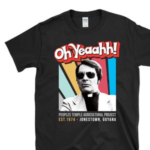 OH YEAAHH! - Jim Jones - Jonestown Guyana Peoples Temple Agricultural Project Retro style -  T-Shirt