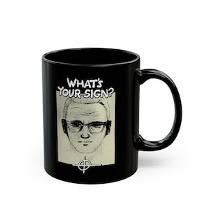 WHAT&#39;S YOUR SIGN? - zodiac killer police sketch true crime astrology humor - 11 oz. mug
