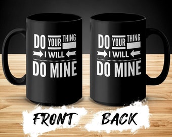 Do Your Thing I Will Do Mine Mug, Funny Quote Mug, Motivational Mug, Black Coffee Mug, Inspirational Drinkware, Office Humor Gift