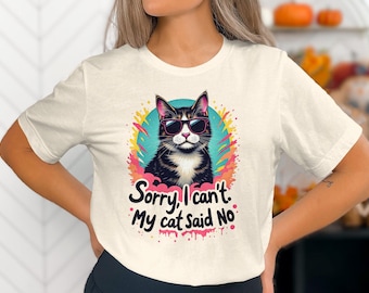 Funny Cat Sweatshirt Sorry I Can't My Cat Said No Cat Lover Gift Hoodie Cat Mom Dad Tee Cute Cat T-Shirt Cozy Cat Apparel
