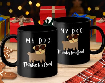 Cool Dog Mug, My Dog Thinks I am Cool Glassware, Funny Pet Lover Gift, Pug Breed Coffee Cup, Unique Animal Design, Cute Canine Present