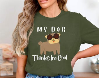 My Dog Thinks I am Cool T-Shirts, Hoodies and Sweatshirts, Funny Pet Apparel, Cute Dog Lover Gift, Pug with Sunglasses Clothing