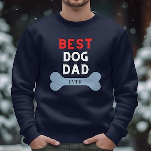 Best Dog Dad Ever Shirt, Funny Father's Day Gift, Dog Owner Tee, Pet Lover's T-shirt, Dog Dad Sweatshirt Option