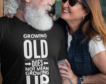 Growing Old does not mean growing up, funny Birthday T shirt, old age gag gift, gift for men, gift for women, Unisex Heavy Cotton Tee