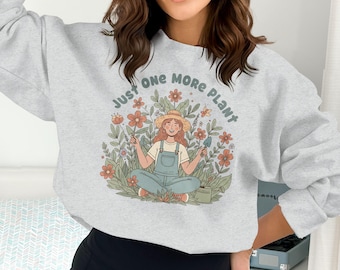 Just One More Plant T-Shirts Sweatshirts and Hoodies, Gardening Lover Apparel, Floral Design, Garden Life Clothing, Plant Addict Gift