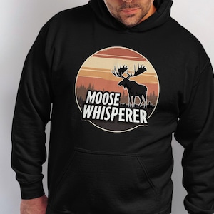 Moose Whisperer Hoodie, Fun Wilderness Clothing, Moose Lover Gift, Nature Enthusiast Sweatshirt, Rustic Outdoor Apparel, Cozy Hoodie