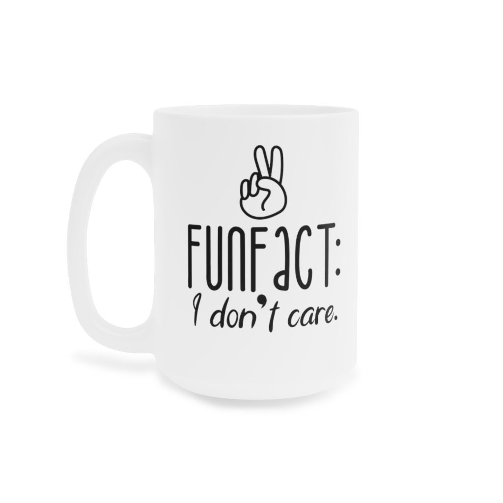 Fun Fact: I Dont Care Coffee Mug Microwave and Dis - Inspire Uplift