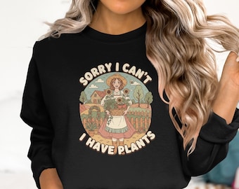 Sorry I Cant I Have Plants T-Shirts, Sweatshirts and Hoodies, Gardener Clothing, Plant Lover Apparel, Gardening Gift, Home Garden