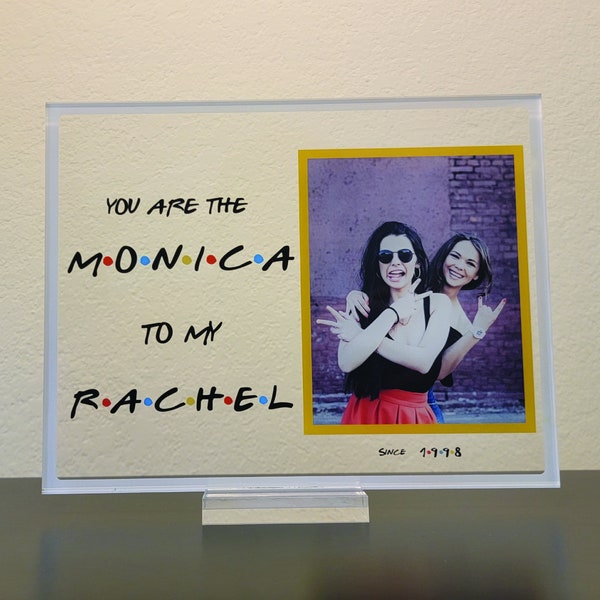 You Are The Monica To My Rachel | Friends Tv Show Inspired Acrylic Plaque | F.R.I.E.N.D.S | Gift For Friends | Personalized | Best Gift